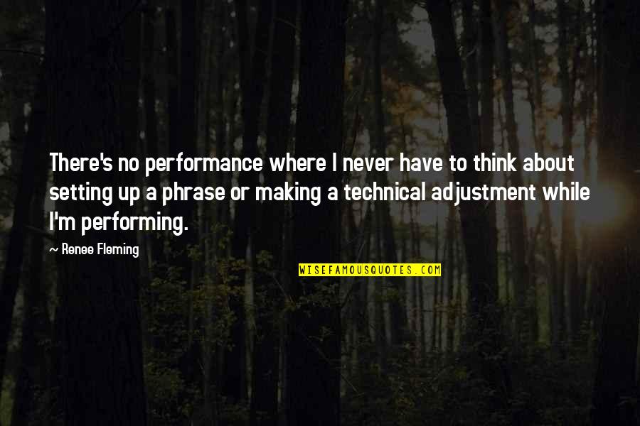 Klaus Hargreeves Quotes By Renee Fleming: There's no performance where I never have to Klaus Hargreeves Quotes By Renee Fleming: There's no performance where I never have to