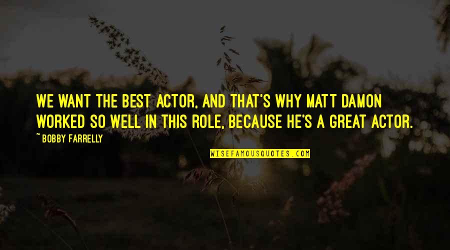 Klaus Hayley Quotes By Bobby Farrelly: We want the best actor, and that's why