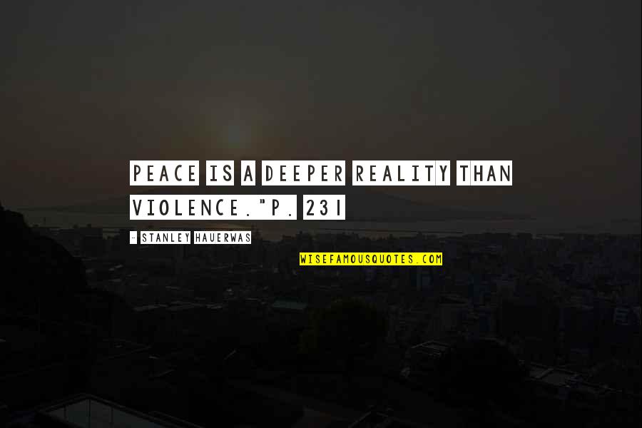 Klaus Hope And Hayley Quotes By Stanley Hauerwas: Peace is a deeper reality than violence."p. 231