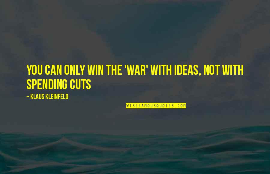 Klaus Kleinfeld Quotes By Klaus Kleinfeld: You can only win the 'war' with ideas,