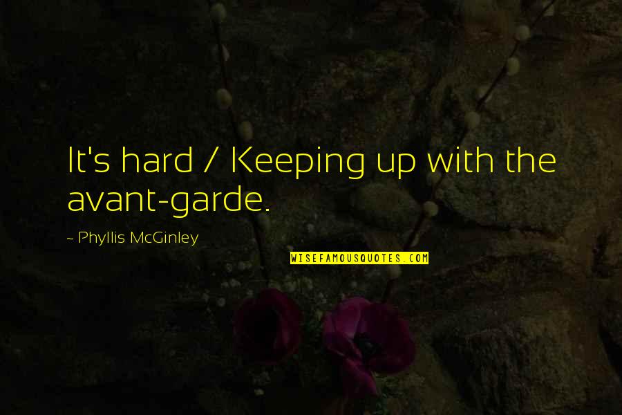 Klaus Mikaelson Famous Quotes By Phyllis McGinley: It's hard / Keeping up with the avant-garde. Klaus Mikaelson Famous Quotes By Phyllis McGinley: It's hard / Keeping up with the avant-garde.