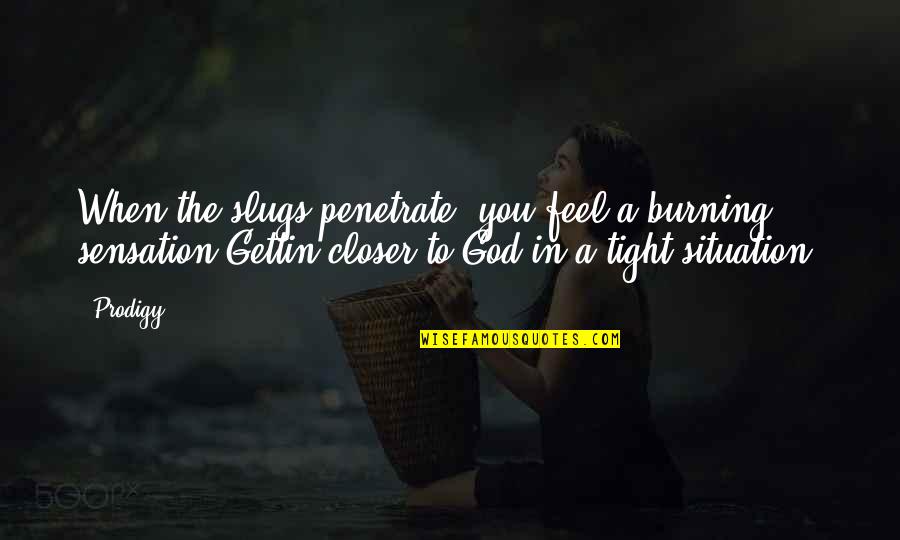 Klaus Mikaelson Quotes By Prodigy: When the slugs penetrate, you feel a burning