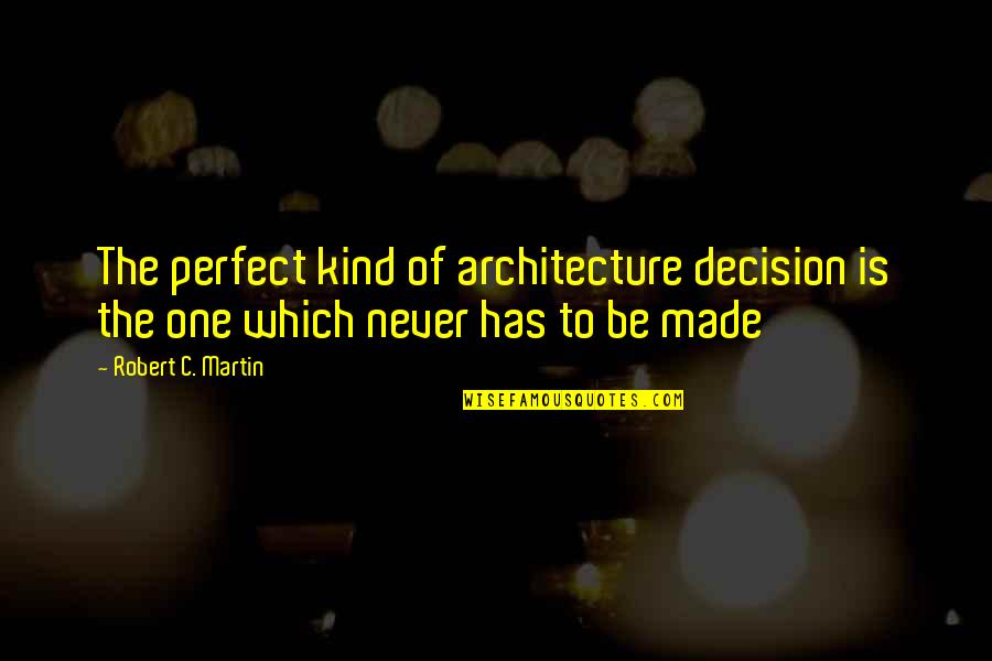 Klaus Mikaelson Quotes By Robert C. Martin: The perfect kind of architecture decision is the
