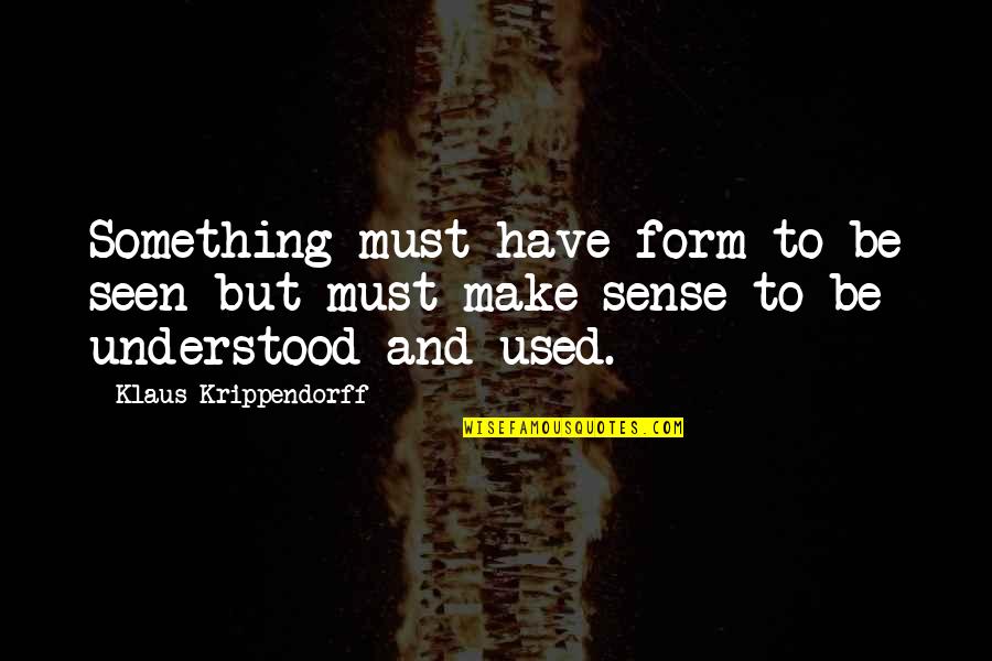 Klaus Quotes By Klaus Krippendorff: Something must have form to be seen but