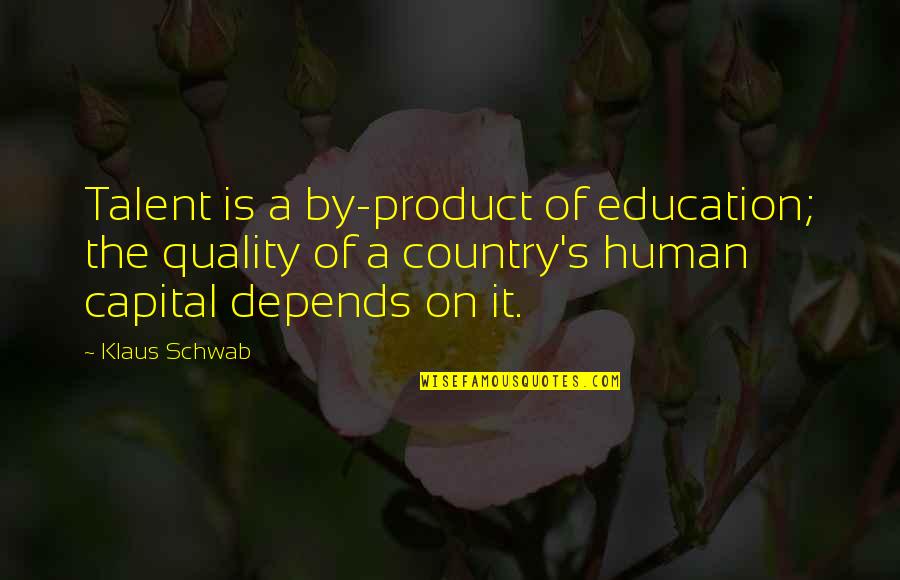 Klaus Quotes By Klaus Schwab: Talent is a by-product of education; the quality