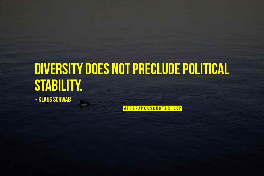 Klaus Quotes By Klaus Schwab: Diversity does not preclude political stability.