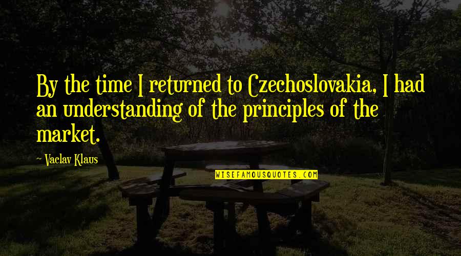 Klaus Quotes By Vaclav Klaus: By the time I returned to Czechoslovakia, I