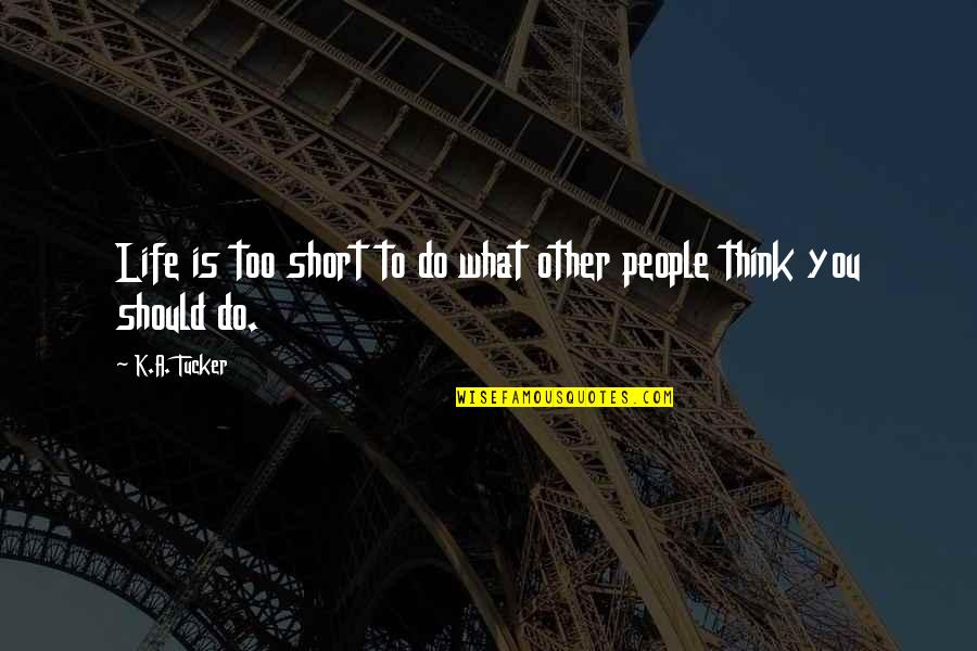 Klaus Sad Quotes By K.A. Tucker: Life is too short to do what other