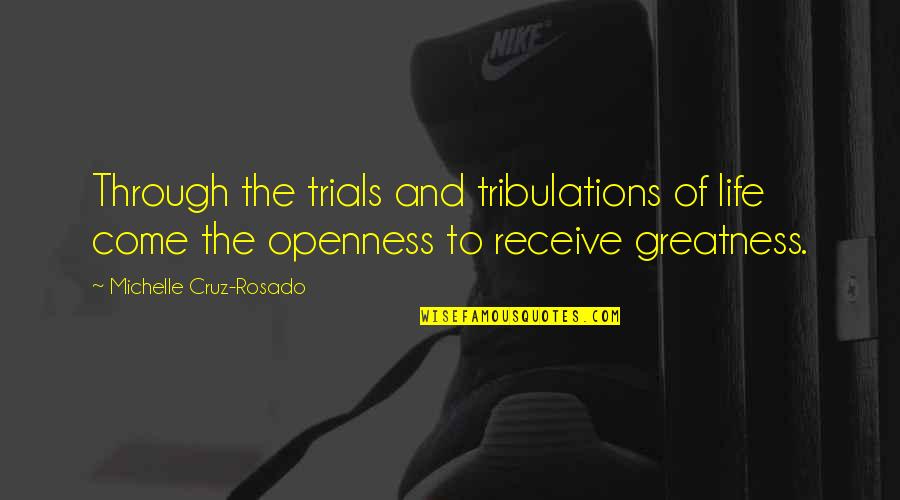 Klaus Savage Quotes By Michelle Cruz-Rosado: Through the trials and tribulations of life come Klaus Savage Quotes By Michelle Cruz-Rosado: Through the trials and tribulations of life come