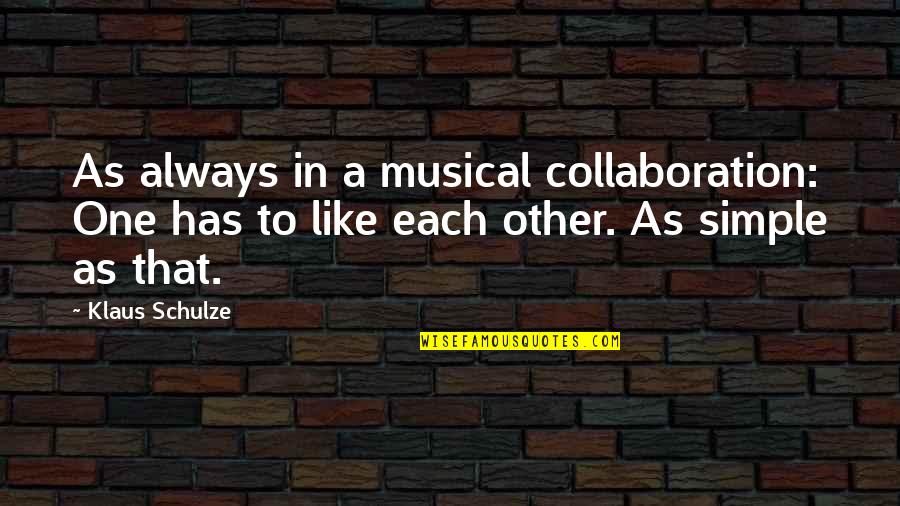 Klaus Schulze Quotes By Klaus Schulze: As always in a musical collaboration: One has