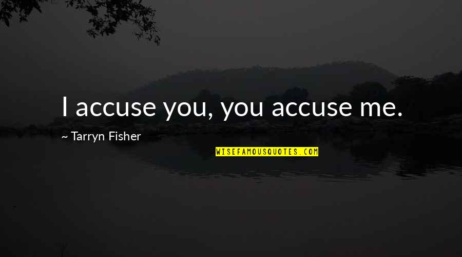 Klaus Schwab Quote Quotes By Tarryn Fisher: I accuse you, you accuse me.
