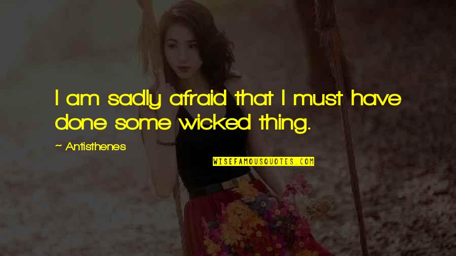 Klaus Timber Quotes By Antisthenes: I am sadly afraid that I must have