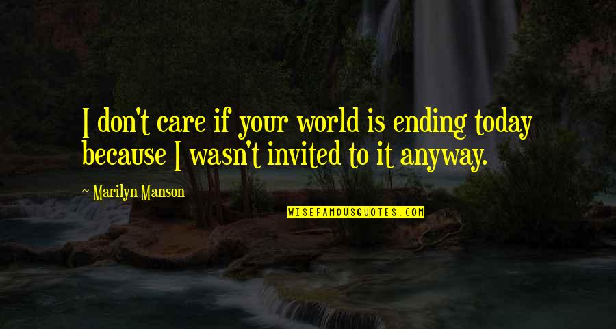 Klaus Timber Quotes By Marilyn Manson: I don't care if your world is ending