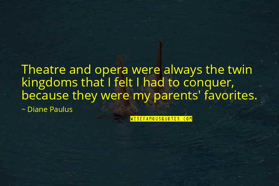 Klaus To Camille Quotes By Diane Paulus: Theatre and opera were always the twin kingdoms