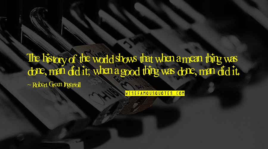 Klaus Tvd Quotes By Robert Green Ingersoll: The history of the world shows that when Klaus Tvd Quotes By Robert Green Ingersoll: The history of the world shows that when