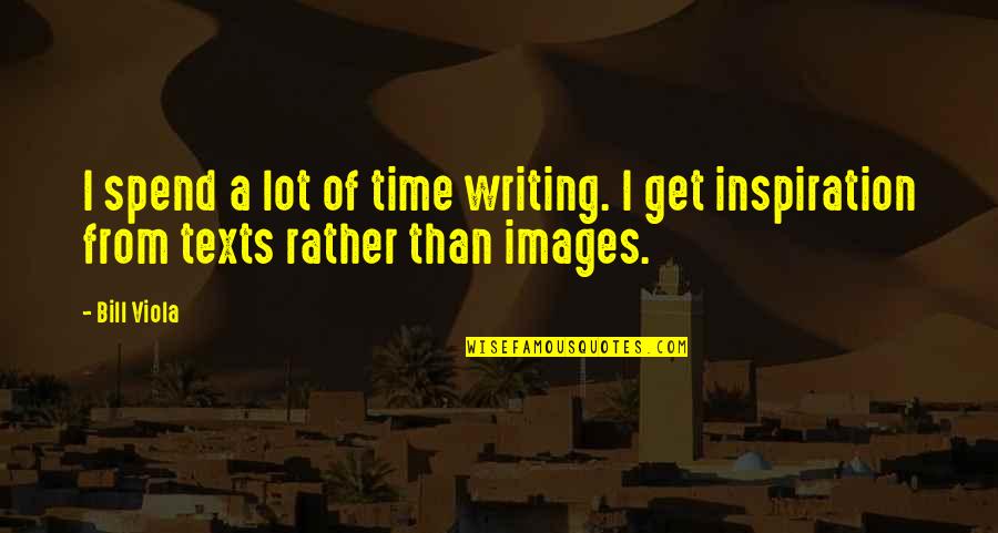 Klausa Terikat Quotes By Bill Viola: I spend a lot of time writing. I