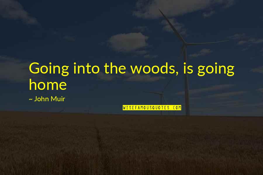 Klausberg Ahrntal Quotes By John Muir: Going into the woods, is going home Klausberg Ahrntal Quotes By John Muir: Going into the woods, is going home