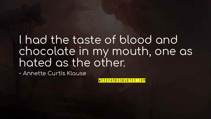 Klause Quotes By Annette Curtis Klause: I had the taste of blood and chocolate