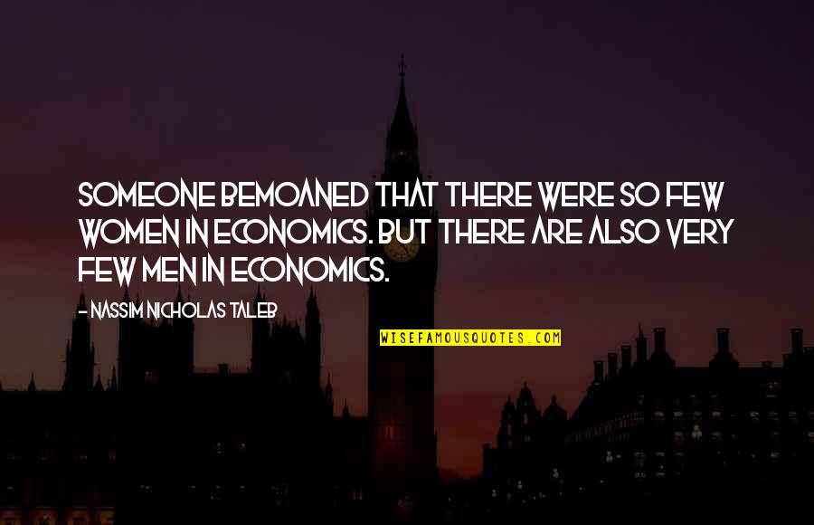 Klausimai Darbdaviui Quotes By Nassim Nicholas Taleb: Someone bemoaned that there were so few women Klausimai Darbdaviui Quotes By Nassim Nicholas Taleb: Someone bemoaned that there were so few women