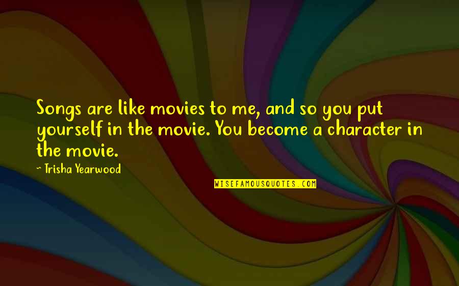 Klausimai Vaikinui Quotes By Trisha Yearwood: Songs are like movies to me, and so Klausimai Vaikinui Quotes By Trisha Yearwood: Songs are like movies to me, and so