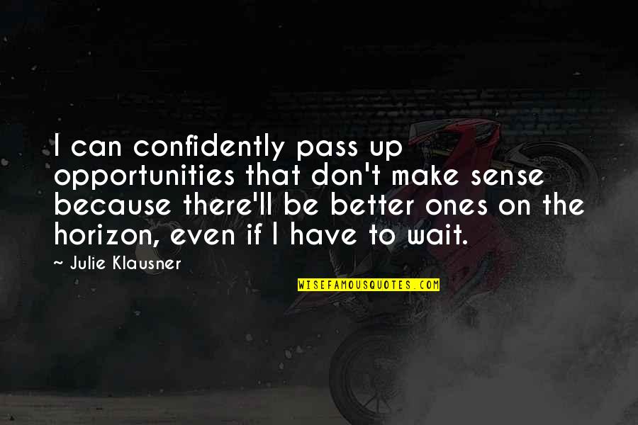 Klausner Quotes By Julie Klausner: I can confidently pass up opportunities that don't Klausner Quotes By Julie Klausner: I can confidently pass up opportunities that don't