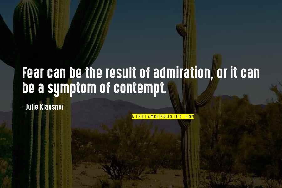 Klausner Quotes By Julie Klausner: Fear can be the result of admiration, or