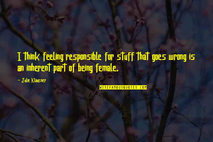 Klausner Quotes By Julie Klausner: I think feeling responsible for stuff that goes Klausner Quotes By Julie Klausner: I think feeling responsible for stuff that goes