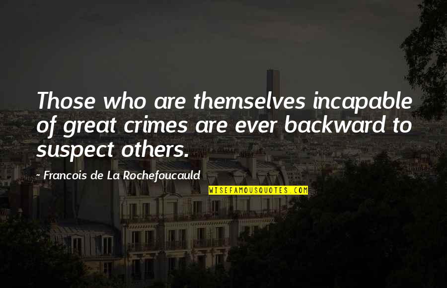 Klauwevrouw Quotes By Francois De La Rochefoucauld: Those who are themselves incapable of great crimes