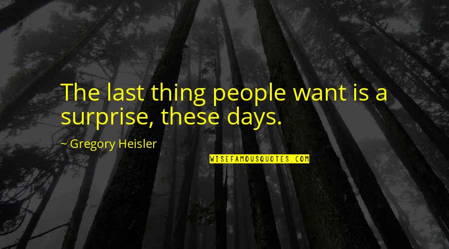 Klauwkoppeling Quotes By Gregory Heisler: The last thing people want is a surprise,