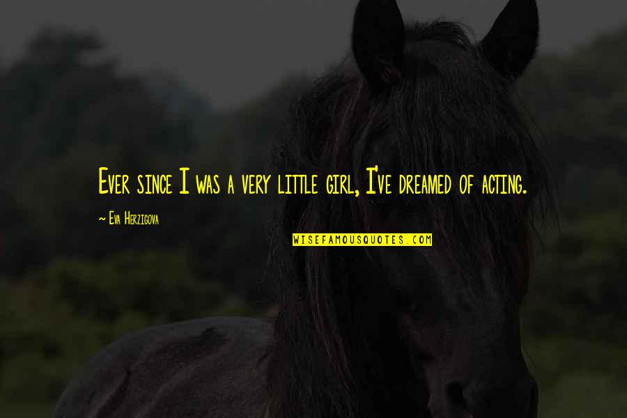 Klavarskribo Quotes By Eva Herzigova: Ever since I was a very little girl, Klavarskribo Quotes By Eva Herzigova: Ever since I was a very little girl,
