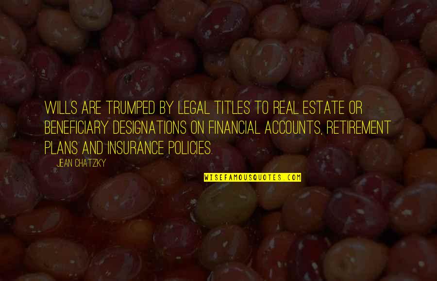 Klavarskribo Quotes By Jean Chatzky: Wills are trumped by legal titles to real Klavarskribo Quotes By Jean Chatzky: Wills are trumped by legal titles to real