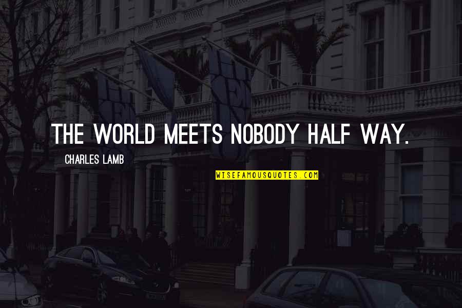 Klavdija Figelj Quotes By Charles Lamb: The world meets nobody half way.