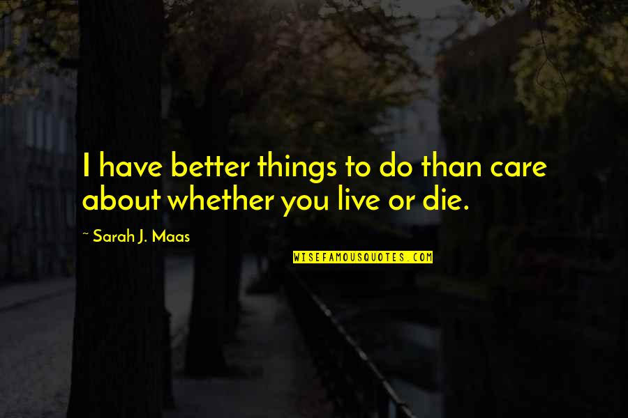 Klavier Quotes By Sarah J. Maas: I have better things to do than care