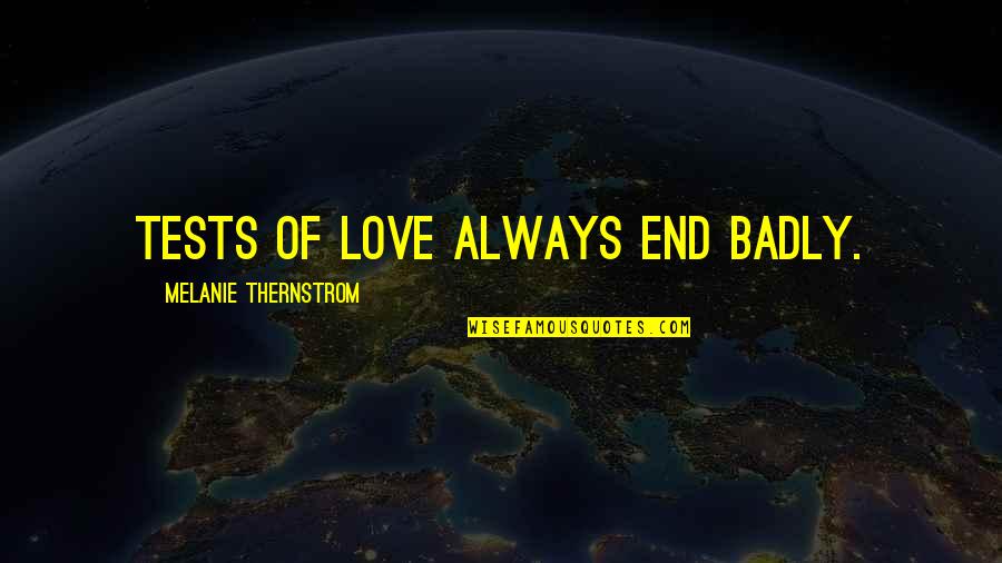 Klavieres Speles Quotes By Melanie Thernstrom: Tests of love always end badly.