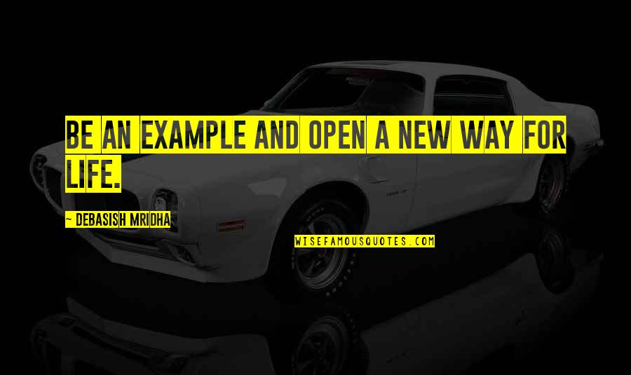 Klaviernummern Quotes By Debasish Mridha: Be an example and open a new way Klaviernummern Quotes By Debasish Mridha: Be an example and open a new way