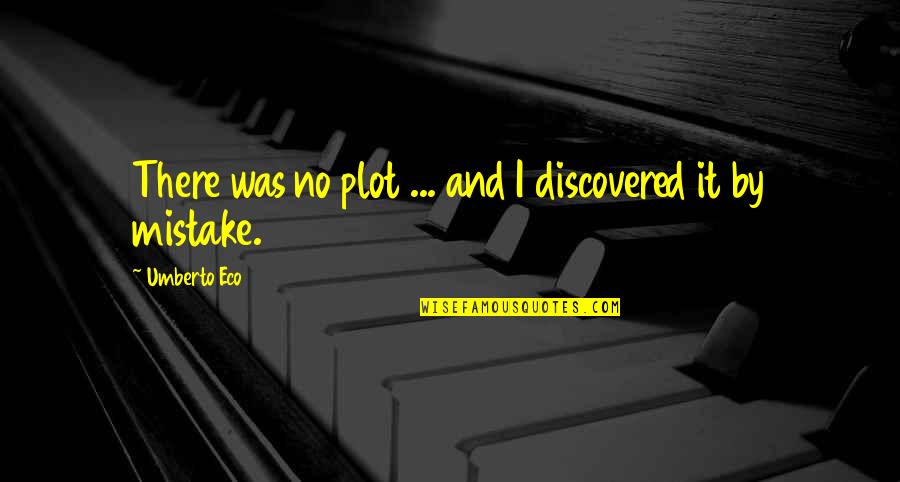 Klavs Von Quotes By Umberto Eco: There was no plot ... and I discovered Klavs Von Quotes By Umberto Eco: There was no plot ... and I discovered