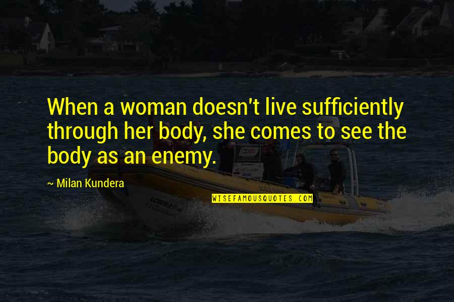 Klavuz Nasil Quotes By Milan Kundera: When a woman doesn't live sufficiently through her Klavuz Nasil Quotes By Milan Kundera: When a woman doesn't live sufficiently through her