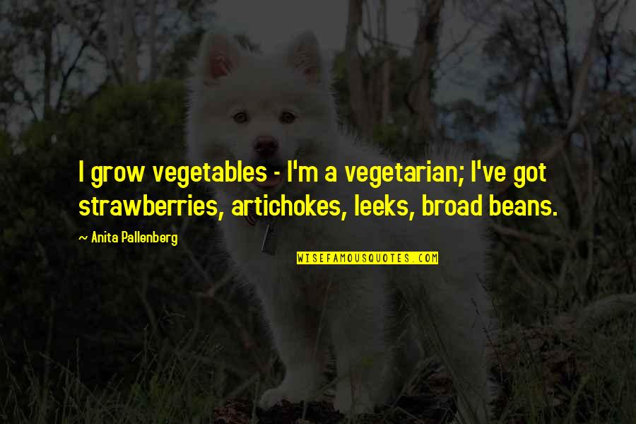 Klavyenin Tarih Esi Quotes By Anita Pallenberg: I grow vegetables - I'm a vegetarian; I've