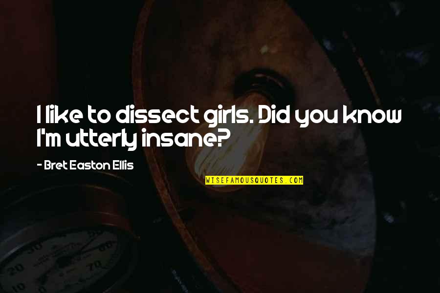 Klawe Rzeczy Quotes By Bret Easton Ellis: I like to dissect girls. Did you know