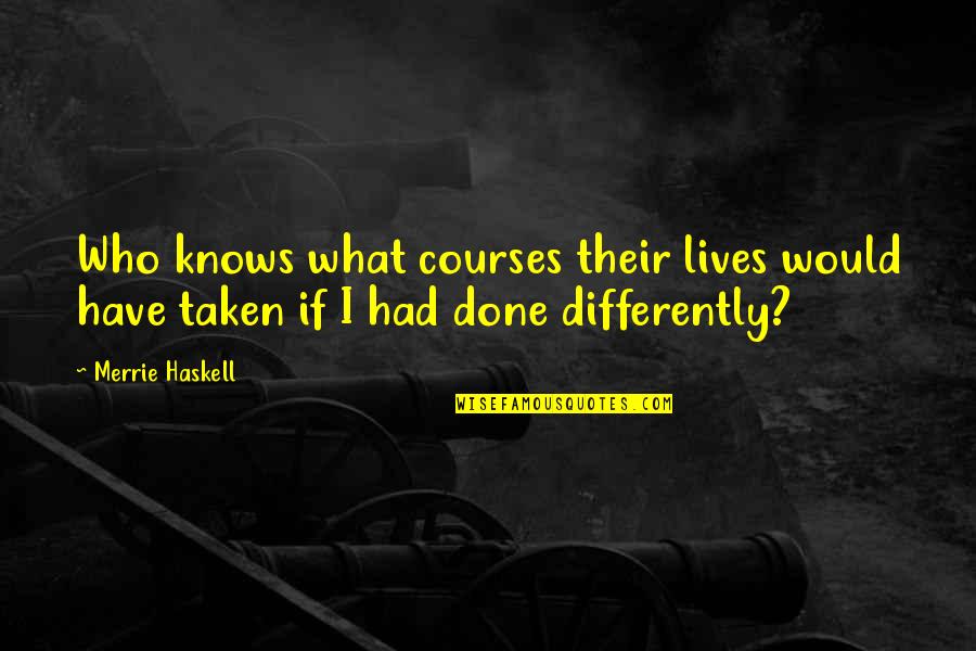 Klawitter Elizabeth Quotes By Merrie Haskell: Who knows what courses their lives would have