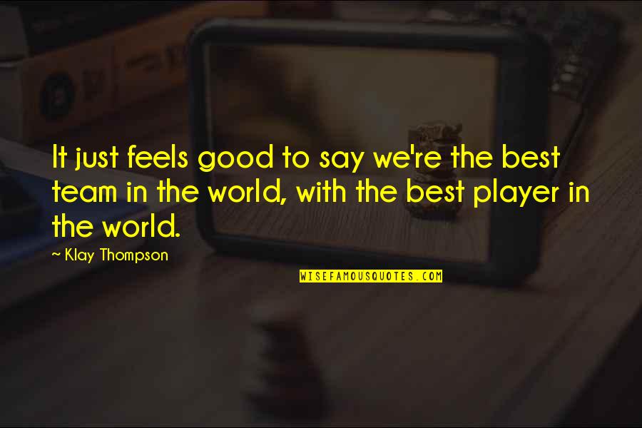 Klay World Quotes By Klay Thompson: It just feels good to say we're the