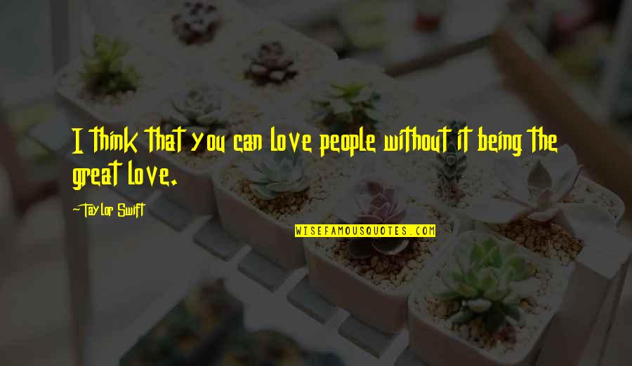 Klayman Llc Quotes By Taylor Swift: I think that you can love people without