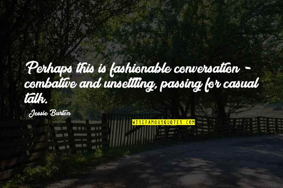 Klayscope Quotes By Jessie Burton: Perhaps this is fashionable conversation - combative and Klayscope Quotes By Jessie Burton: Perhaps this is fashionable conversation - combative and