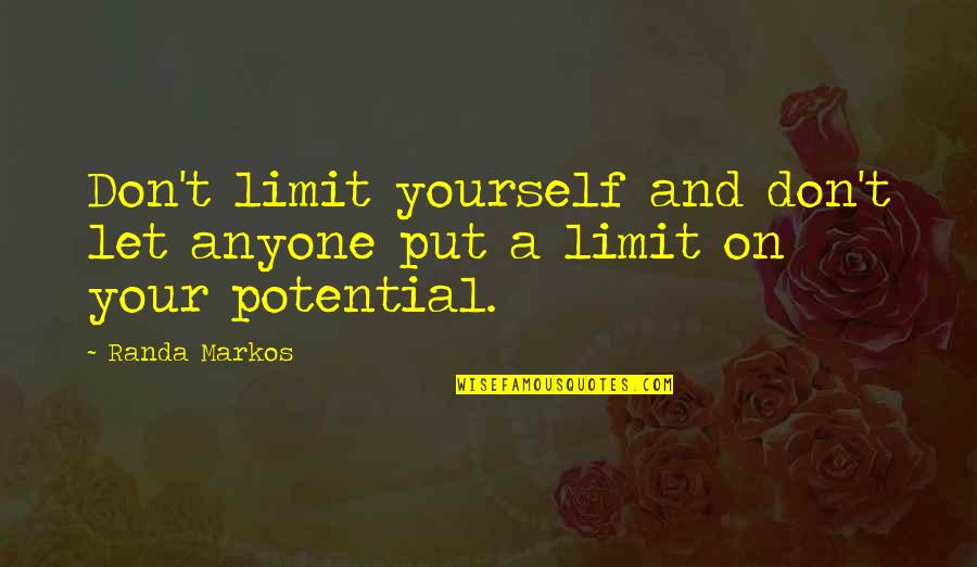 Klaystation Quotes By Randa Markos: Don't limit yourself and don't let anyone put