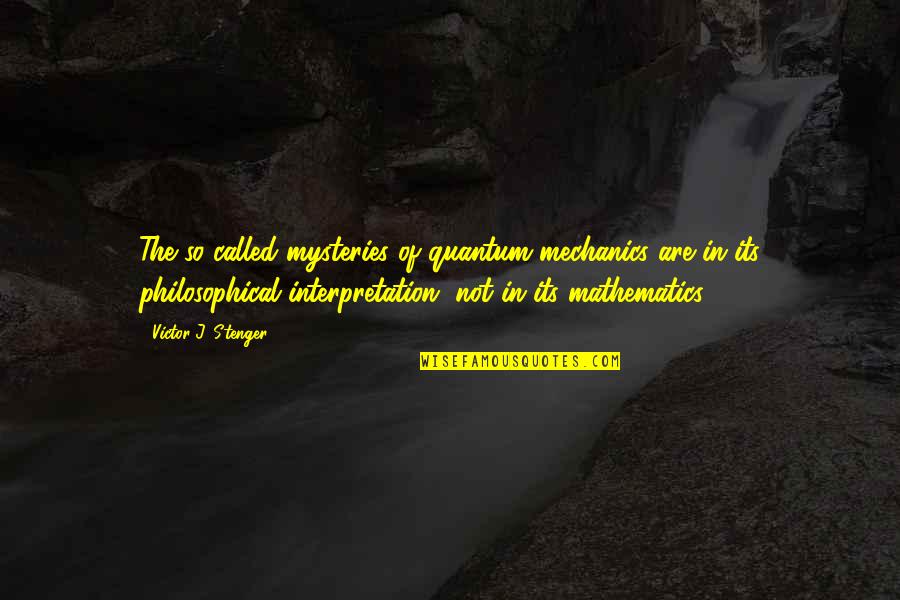 Klaystation Quotes By Victor J. Stenger: The so-called mysteries of quantum mechanics are in Klaystation Quotes By Victor J. Stenger: The so-called mysteries of quantum mechanics are in