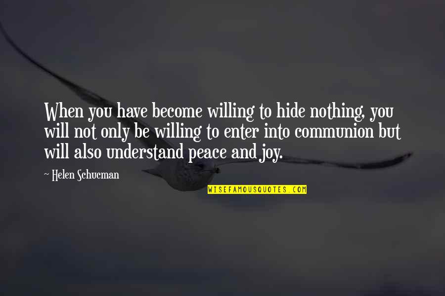 Klbi 4659 Quotes By Helen Schucman: When you have become willing to hide nothing, Klbi 4659 Quotes By Helen Schucman: When you have become willing to hide nothing,