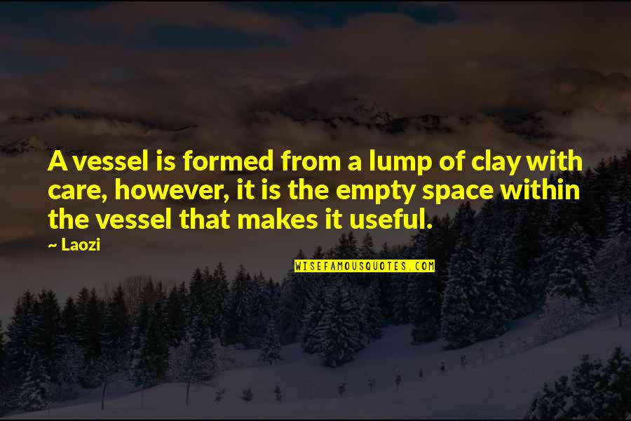 Kleagle Kkk Quotes By Laozi: A vessel is formed from a lump of Kleagle Kkk Quotes By Laozi: A vessel is formed from a lump of
