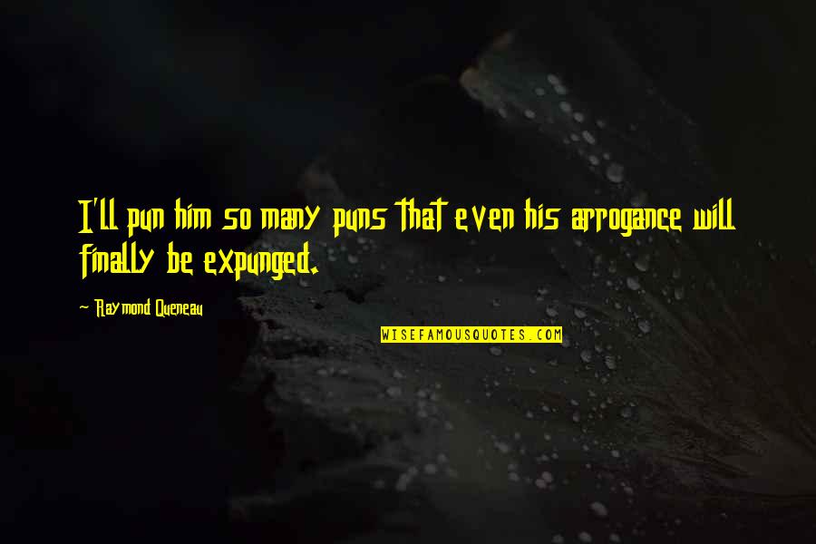 Kleagle Kkk Quotes By Raymond Queneau: I'll pun him so many puns that even