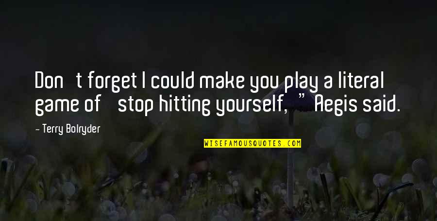 Kleagle Quotes By Terry Bolryder: Don't forget I could make you play a Kleagle Quotes By Terry Bolryder: Don't forget I could make you play a