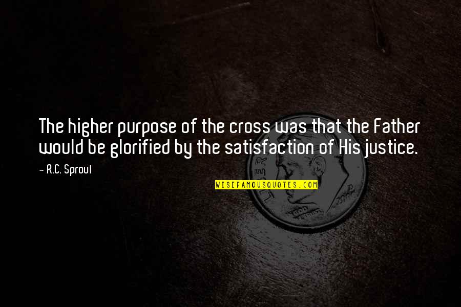 Kleagle Robert Quotes By R.C. Sproul: The higher purpose of the cross was that Kleagle Robert Quotes By R.C. Sproul: The higher purpose of the cross was that